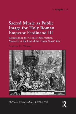 Sacred Music as Public Image for Holy Roman Emperor Ferdinand III by Andrew H. Weaver