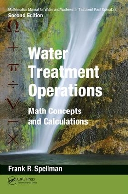 Mathematics Manual for Water and Wastewater Treatment Plant Operators, Second Edition: Water Treatment Operations by Frank R. Spellman