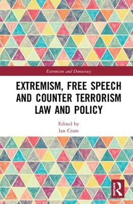 Extremism, Free Speech and Counter-Terrorism Law and Policy by Ian Cram