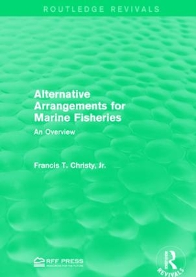 Alternative Arrangements for Marine Fisheries by Francis T. Christy, Jr.