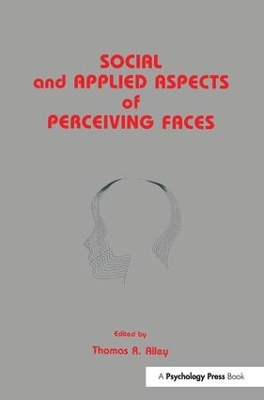 Social and Applied Aspects of Perceiving Faces by Thomas R. Alley