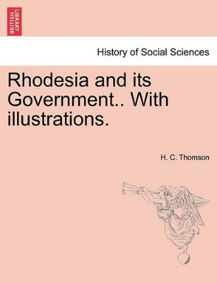 Rhodesia and Its Government.. with Illustrations. book