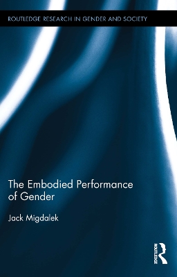 The The Embodied Performance of Gender by Jack Migdalek