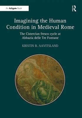 Imagining the Human Condition in Medieval Rome by Kristin B. Aavitsland