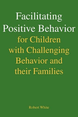 Facilitating Positive Behavior for Children with Challenging Behavior and Their Families book