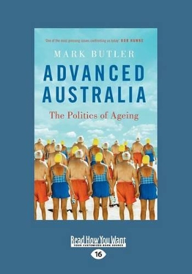 Advanced Australia: The Politics of Ageing by Mark Butler