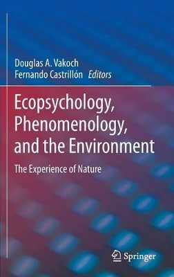 Ecopsychology, Phenomenology, and the Environment by Douglas A. Vakoch