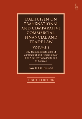 Dalhuisen on Transnational and Comparative Commercial, Financial and Trade Law Volume 1: The Transnationalisation of Commercial and Financial Law. The New Lex Mercatoria and its Sources book