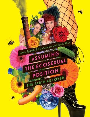 Assuming the Ecosexual Position: The Earth as Lover by Beth Stephens