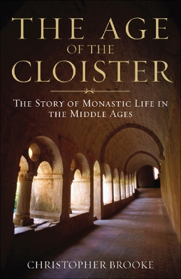 The Age of the Cloister by Christopher Brooke