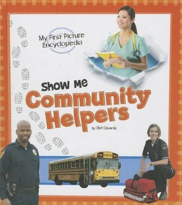 Show Me Community Helpers: My First Picture Encyclopedia by Clint Edwards