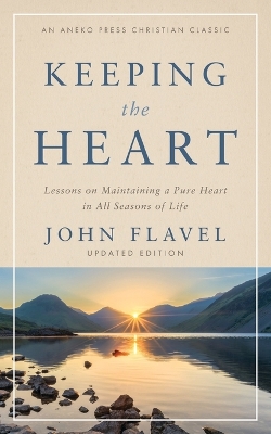 Keeping the Heart: Lessons on Maintaining a Pure Heart in All Seasons of Life book