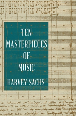 Ten Masterpieces of Music by Harvey Sachs