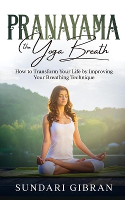 Pranayama: How to Transform Your Life by Improving Your Breathing Technique book