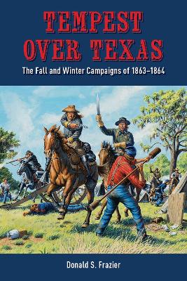 Tempest over Texas: The Fall and Winter Campaigns of 1863-1864 book