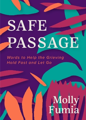 Safe Passage: Words to Help the Grieving Hold Fast and let Go book