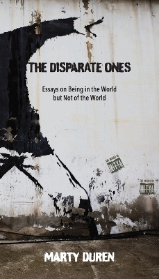 The Disparate Ones: Essays On Being in the World but Not of the World book