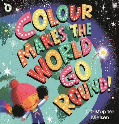 Colour Makes the World Go Round by Christopher Nielsen