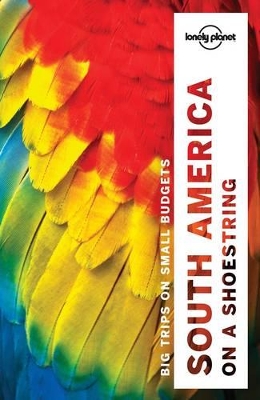 Lonely Planet South America on a shoestring by Lonely Planet