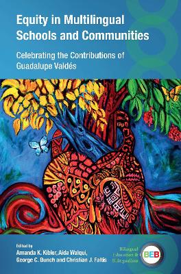 Equity in Multilingual Schools and Communities: Celebrating the Contributions of Guadalupe Valdés by Amanda K. Kibler