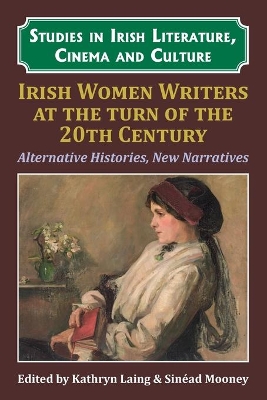 Irish Women Writers at the Turn of the Twentieth Century: Alternative Histories, New Narratives book