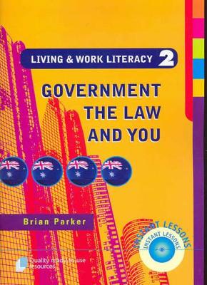 Living and Work Literacy Government, the Law and You Book 2 by Brian Parker