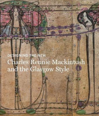 Designing the New: Charles Rennie Mackintosh and the Glasgow Style book