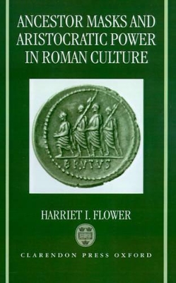 Ancestor Masks and Aristocratic Power in Roman Culture book