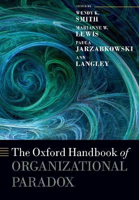 The The Oxford Handbook of Organizational Paradox by Wendy K. Smith
