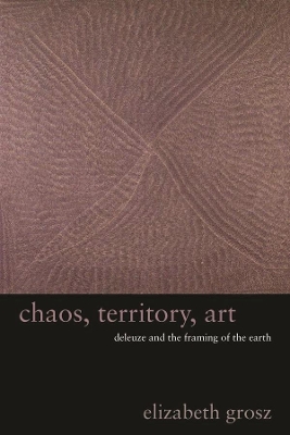 Chaos, Territory, Art: Deleuze and the Framing of the Earth book