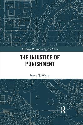 The The Injustice of Punishment by Bruce N. Waller