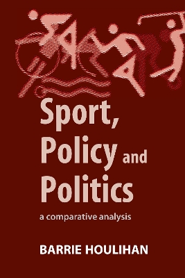 Sport, Policy and Politics by Barrie Houlihan