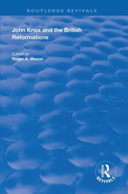 John Knox and the British Reformations by Roger A. Mason