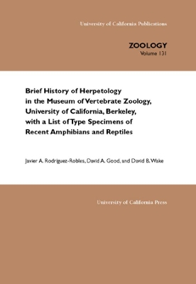 Brief History of Herpetology in the Museum of Vertebrate Zoology, University of California, Berkeley, with a List of Type Specimens of Recent Amphibians and Reptiles book