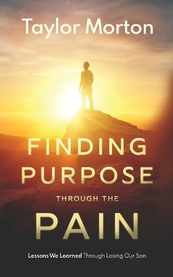 Finding Purpose Through The Pain: Lessons We Learned Through Losing Our Son book