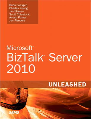 Microsoft BizTalk Server 2010 Unleashed by Brian Loesgen