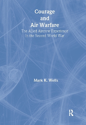 Courage and Air Warfare by Mark K. Wells