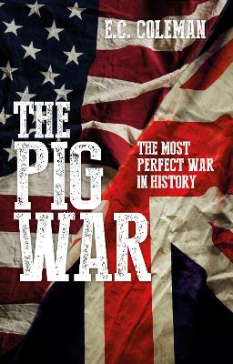 The Pig War: The Most Perfect War in History book