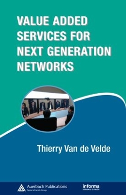 Value Added Services for Next Generation Networks by Thierry Van de Velde