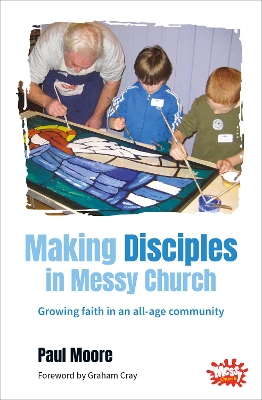 Making Disciples in Messy Church by Paul Moore