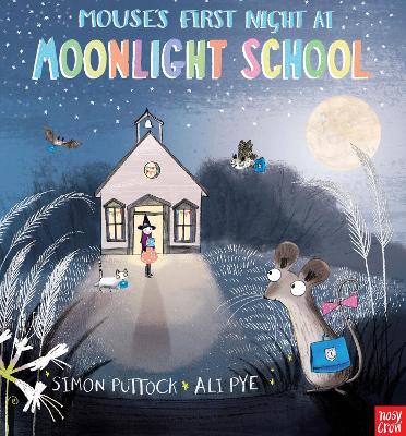 Mouse's First Night at Moonlight School by Simon Puttock