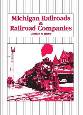 Michigan Railroads and Railroad Companies book