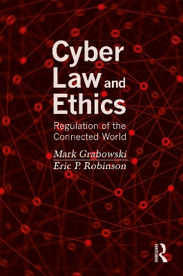 Cyber Law and Ethics: Regulation of the Connected World by Mark Grabowski