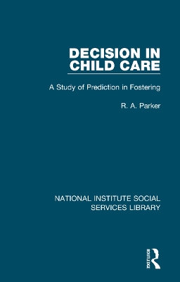 Decision in Child Care: A Study of Prediction in Fostering by R. A. Parker