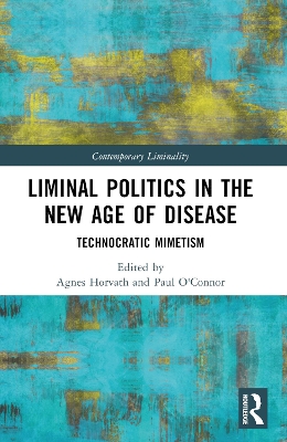 Liminal Politics in the New Age of Disease: Technocratic Mimetism by Agnes Horvath