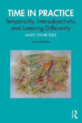 Time in Practice: Temporality, Intersubjectivity, and Listening Differently book