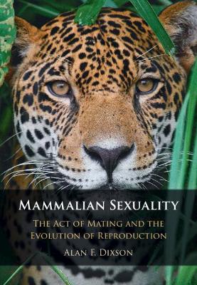 Mammalian Sexuality: The Act of Mating and the Evolution of Reproduction book