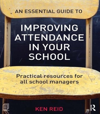Essential Guide to Improving Attendance in your School by Ken Reid