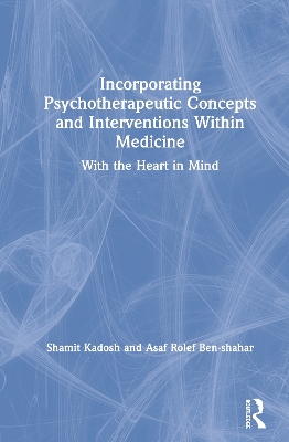Incorporating Psychotherapeutic Concepts and Interventions Within Medicine: With the Heart in Mind book