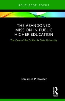 The Abandoned Mission in Public Higher Education: The Case of the California State University book